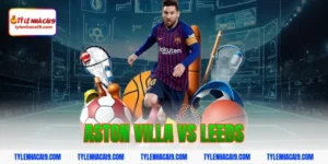 Soi kèo dự đoán bóng đá trận Aston Villa vs Leeds United 9 aston villa vs leeds