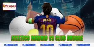 Chuyên gia soi kèo tài xỉu Atletico Madrid vs Club Brugge 7 atletico madrid vs club brugge