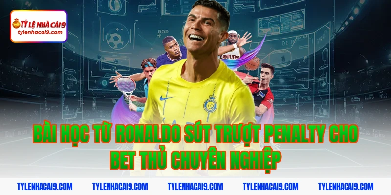 Thống kê chi tiết: Ronaldo đã sút trượt bao nhiêu quả Pen? 6 Bài học từ ronaldo sút trượt penalty cho bet thủ chuyên nghiệp
