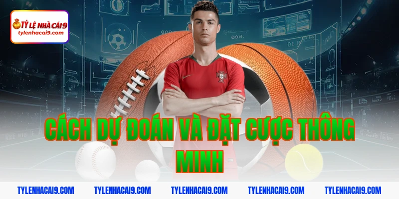 Cách dự đoán và đặt cược thông minh