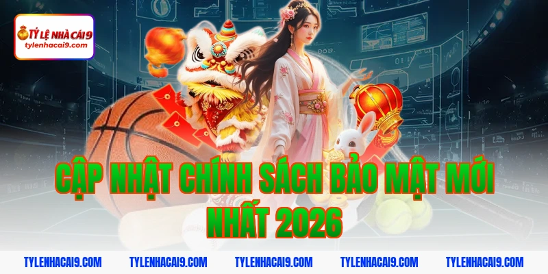 Chính Sách Bảo Mật 14 Cập nhật chính sách bảo mật mới nhất 2026
