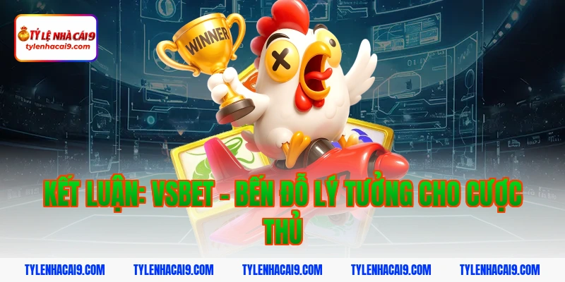 Đánh giá tổng quan sảnh chơi nhà cái hàng đầu Vsbet uy tín 7 Kết Luận: Vsbet - Bến Đỗ Lý Tưởng Cho Cược Thủ