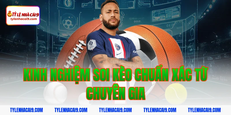 Kinh Nghiệm Soi Kèo Chuẩn Xác Từ Chuyên Gia