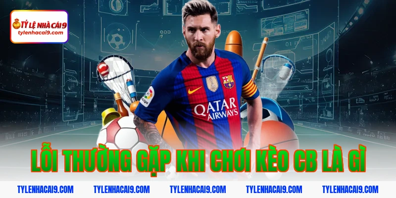 Lỗi thường gặp khi chơi kèo cb là gì