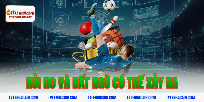 Rủi ro và bất ngờ có thể xảy ra