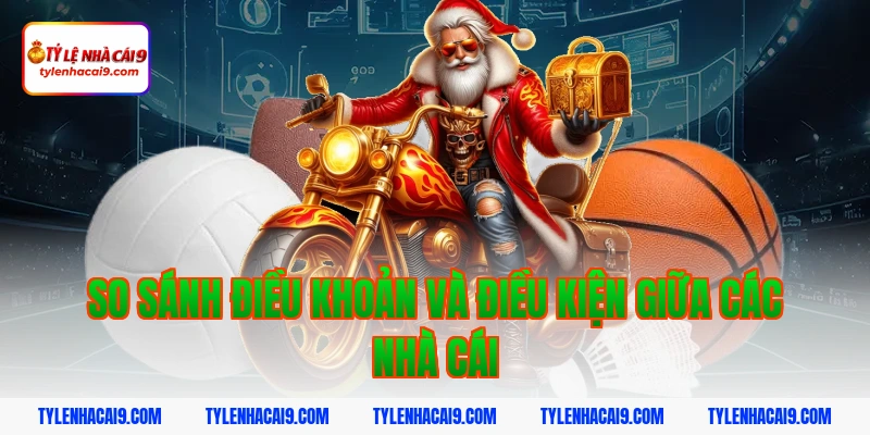 Điều Khoản Và Điều Kiện 10 So sánh điều khoản và điều kiện giữa các nhà cái
