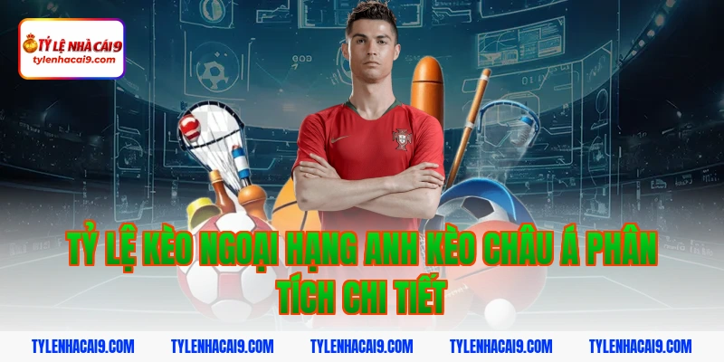 Tỷ Lệ Kèo Ngoại Hạng Anh 10 Tỷ lệ kèo ngoại hạng anh kèo châu Á phân tích chi tiết