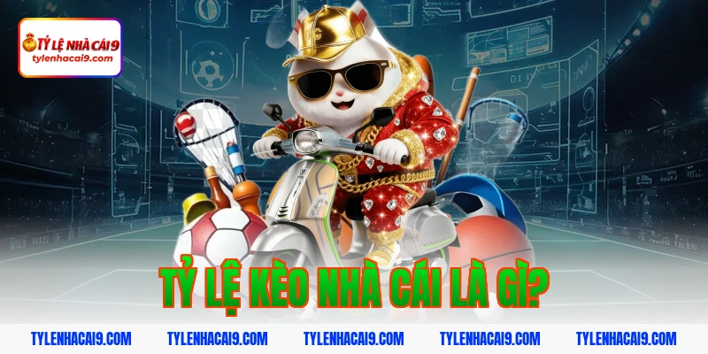 Giới Thiệu Tỷ Lệ Kèo Nhà Cái 2 Tỷ Lệ Kèo Nhà Cái Là Gì?